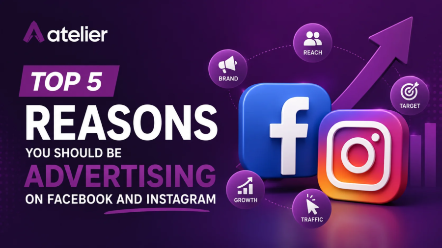 Top 5 Reasons You Should Be Advertising on Facebook and Instagram by Atelier